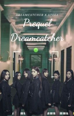 Prequel: Dreamcatcher (Dreamcatcher x Ateez)