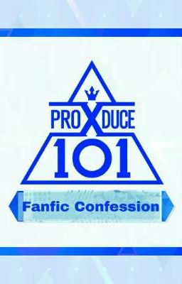 Đọc Truyện PRODUCE X 101 FANFIC CONFESSION  - Truyen2U.Net