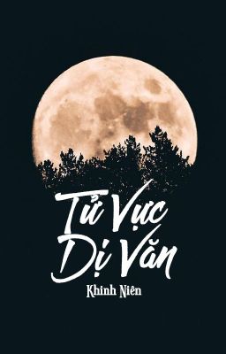 [QT✿BHTT✿HĐ]《Tử Vực Dị Văn》- Khinh Niên