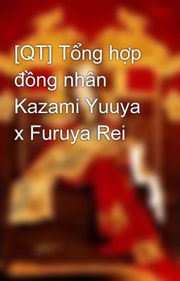 [QT] Tổng hợp đồng nhân Kazami Yuuya x Furuya Rei