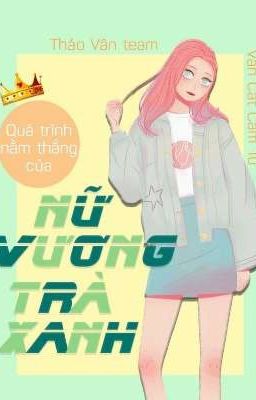 Quá trình nằm thắng của nữ vương trà xanh - Vân Cát Cẩm Tú