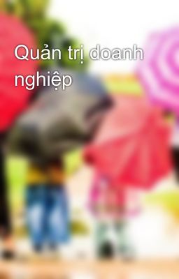 Đọc Truyện Quản trị doanh nghiệp - Truyen2U.Net