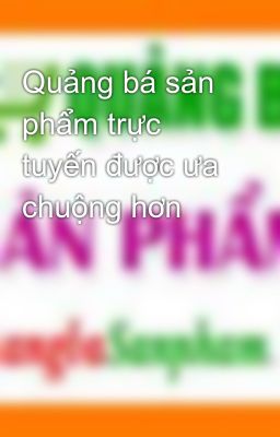 Quảng bá sản phẩm trực tuyến được ưa chuộng hơn