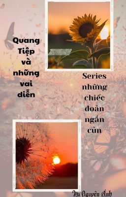 [Quang Tiệp và các vai diễn] Series những chiếc đoản ngắn củn