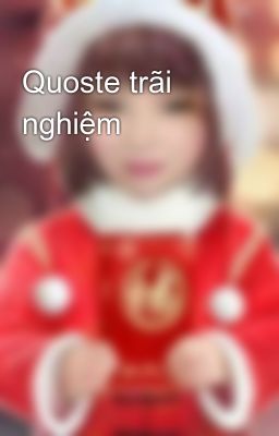 Đọc Truyện Quoste trãi nghiệm - Truyen2U.Net