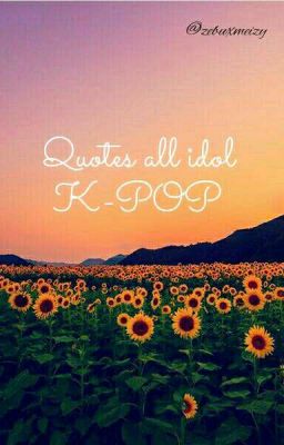 Đọc Truyện Quotes all idol K-POP - Truyen2U.Net