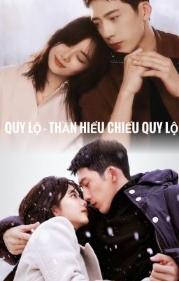 Đọc Truyện QUY LỘ - ĐƯỜNG VỀ - NẮNG SỚM SOI ĐƯỜNG VỀ (FANFIC) - Truyen2U.Net