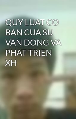 QUY LUAT CO BAN CUA SU VAN DONG VA PHAT TRIEN XH