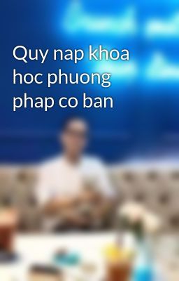 Quy nap khoa hoc phuong phap co ban