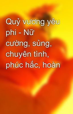 Quỷ vương yêu phi - Nữ cường, sủng, chuyên tình, phúc hắc, hoàn