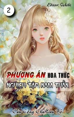 [Quyển 2][Edit] [Xuyên Nhanh] Phương Án Hoa Thức Nghịch Tập Nam Thần