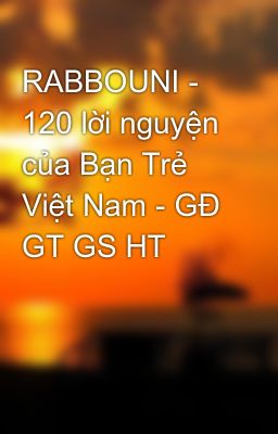RABBOUNI - 120 lời nguyện của Bạn Trẻ Việt Nam - GĐ GT GS HT