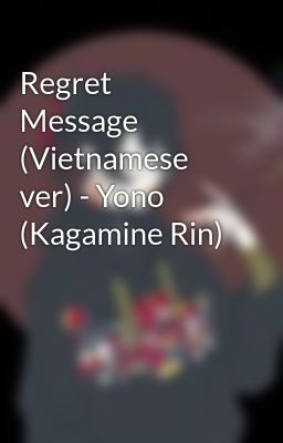 Đọc Truyện Regret Message (Vietnamese ver) - Yono (Kagamine Rin) - Truyen2U.Net