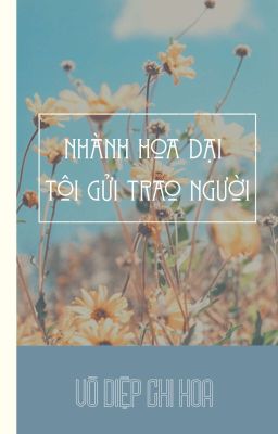 [Req] Nhành hoa dại tôi gửi trao người - Vô Diệp Chi Hoa