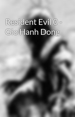 Đọc Truyện Resident Evil 0 - Gio Hanh Dong - Truyen2U.Net