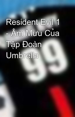 Đọc Truyện Resident Evil 1 - Âm Mưu Của Tập Đoàn Umbrella - Truyen2U.Net