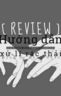 Đọc Truyện [ REVIEW ] Hướng dẫn xử lý rác thải - Mộng Lý Nhàn Nhân - Truyen2U.Net