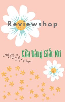 Đọc Truyện [Review Shop] |OPEN| Cửa Hàng Giấc Mơ, nơi tác phẩm trưởng thành. - Truyen2U.Net