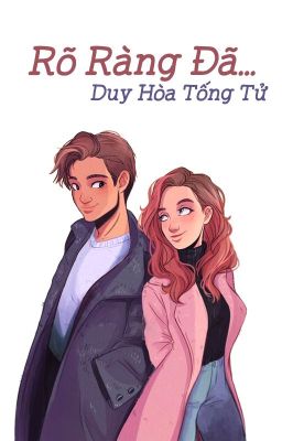 Rõ Ràng Đã - Duy Hòa Tống Tử  (cv - hoàn)