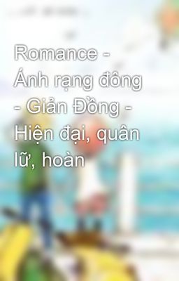 Romance - Ánh rạng đông - Giản Đồng - Hiện đại, quân lữ, hoàn