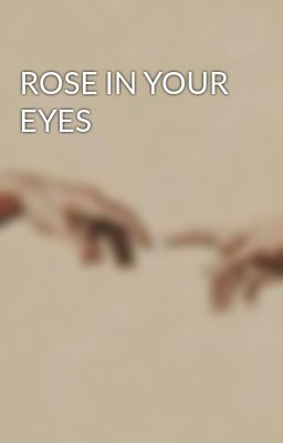 Đọc Truyện ROSE IN YOUR EYES - Truyen2U.Net