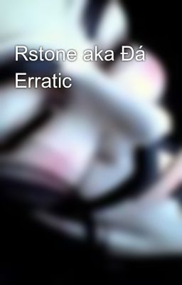Đọc Truyện Rstone aka Đá Erratic - Truyen2U.Net