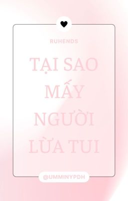 [Ruhends] Tại sao mấy người lừa tui