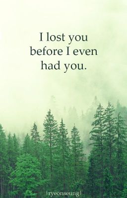 Đọc Truyện [ryeonseung][transfic] i lost you before i even had you. - Truyen2U.Net