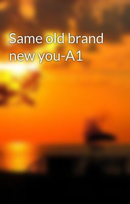 Same old brand new you-A1