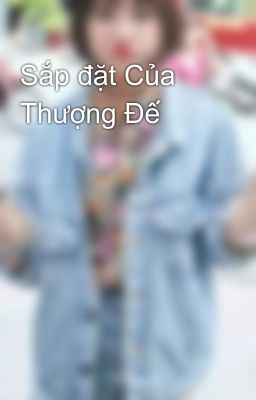 Sắp đặt Của Thượng Đế 