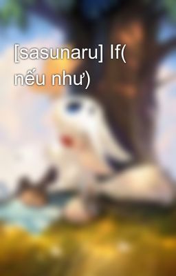 Đọc Truyện [sasunaru] If( nếu như) - Truyen2U.Net