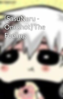 [SasuNaru - Oneshot] The Feeling