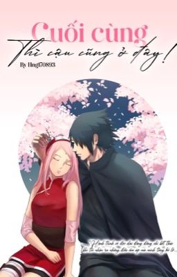 Đọc Truyện [Sasusaku] Cuối cùng thì cậu cũng ở đây - Truyen2U.Net