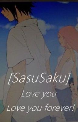 Đọc Truyện [SasuSaku] Love you, love you forever (FULL) - Truyen2U.Net