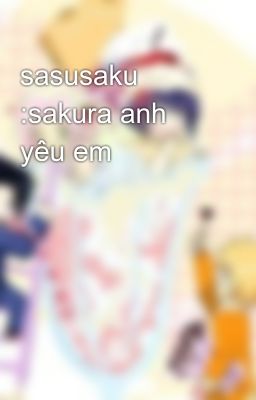 Đọc Truyện sasusaku :sakura anh yêu em - Truyen2U.Net