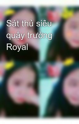 Sát thủ siêu quậy trường Royal 