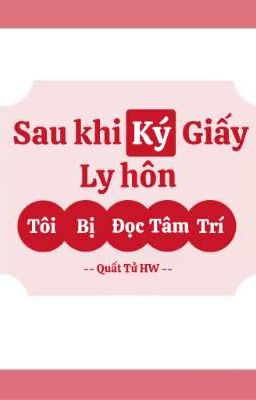 Sau Khi Ký Giấy Ly Hôn, Tôi Bị Đọc Tâm Trí