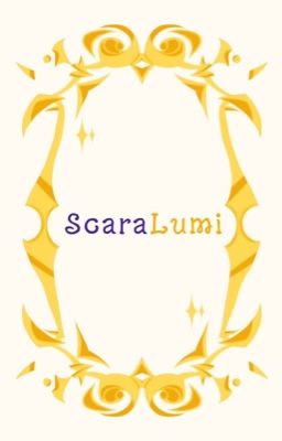 ScaraLumi [Độc miệng với đời, dịu dàng với nàng]