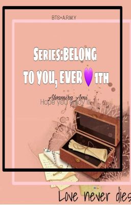 Series: BELONG TO YOU, EVER 💜1th