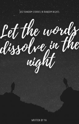 Đọc Truyện [Series] Let the words dissolve in the night - Truyen2U.Net