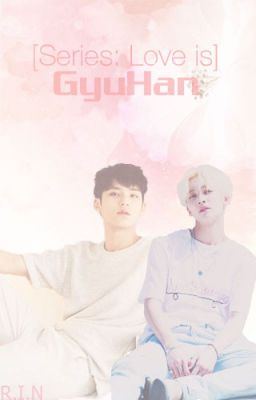 [Series] [Love is] GyuHan