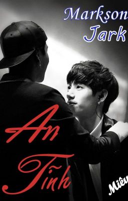 [Series] [Oneshot] Jark/Markson - AN TĨNH