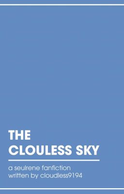 Đọc Truyện [Series] THE CLOUDLESS SKY [SEULRENE] - Truyen2U.Net