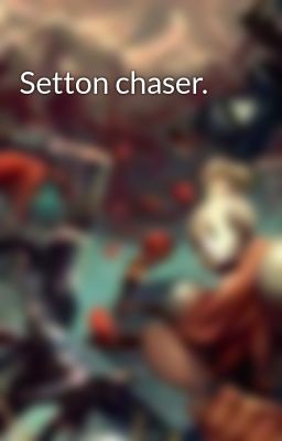 Đọc Truyện Setton chaser. - Truyen2U.Net