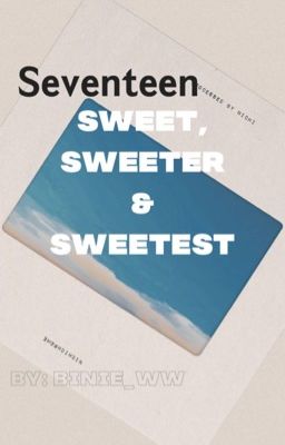 Đọc Truyện Seventeen | sweet, sweeter & sweetest - Truyen2U.Net