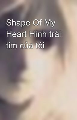 Đọc Truyện Shape Of My Heart Hình trái tim của tôi - Truyen2U.Net