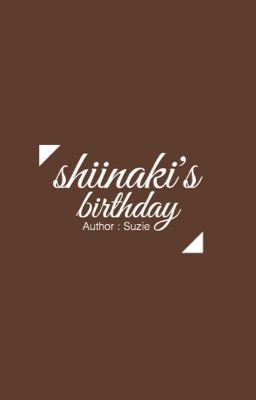 Shiinaki's Birthday 