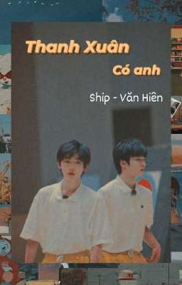 [ Ship Văn Hiên ] Thanh Xuân Có Anh ep 1
