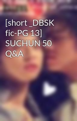 [short _DBSK fic-PG 13] SUCHUN 50 Q&A