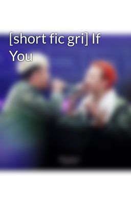 [short fic gri] If You